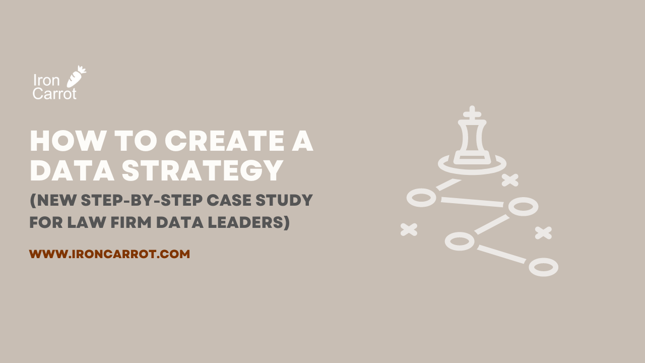 How to create a Data Strategy (A new step-by-step case study for Law Firms)