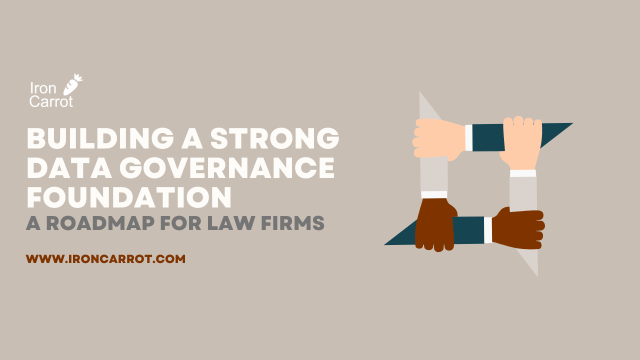 Building a Strong Data Governance Foundation: A Roadmap for Law Firms