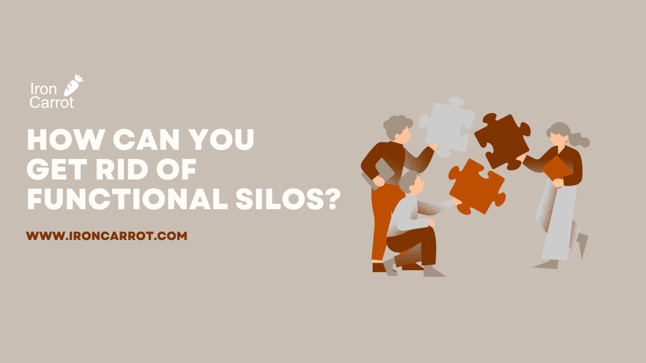 How can you get rid of functional silos? 
