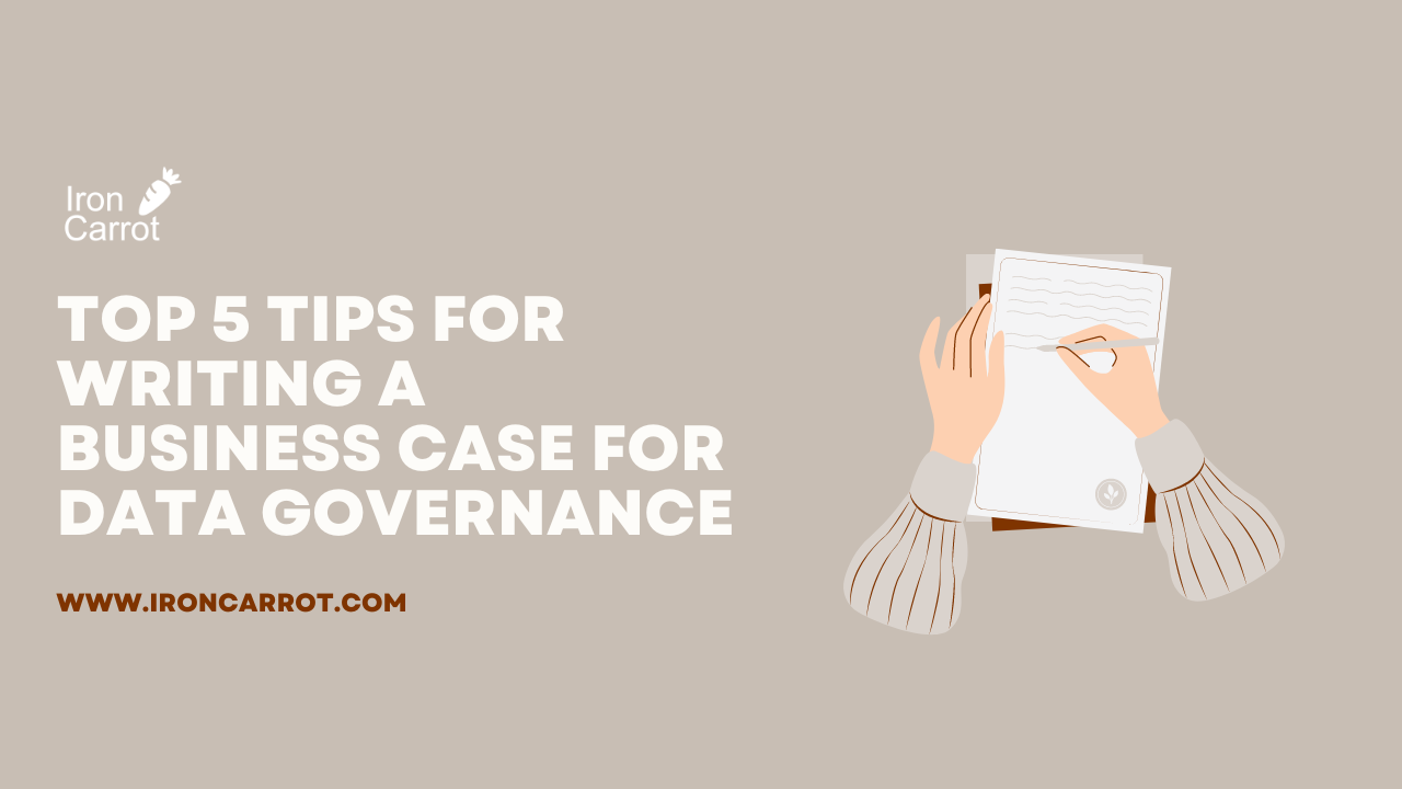 Top 5 tips for writing a business case for data governance 