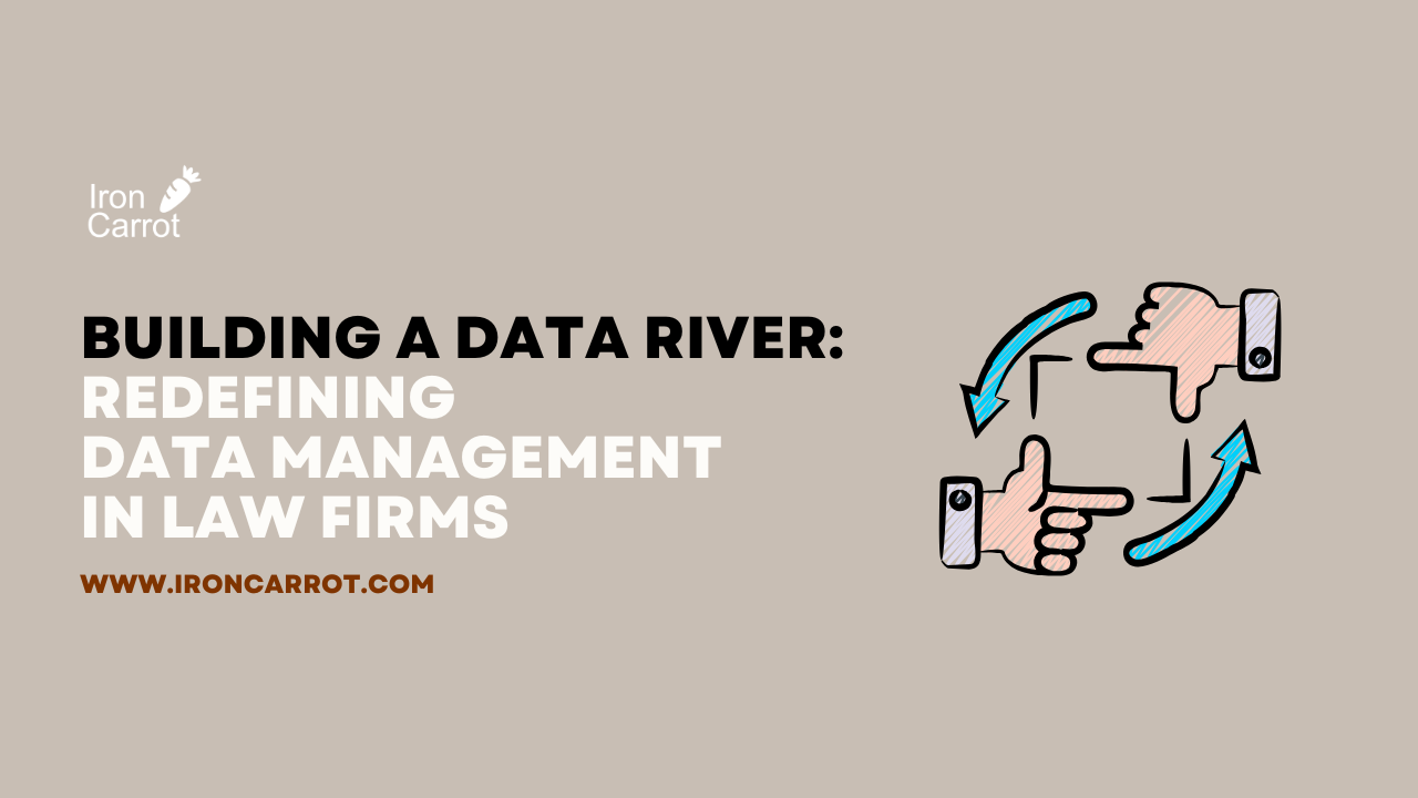 Building a Data River: Redefining Data Management in Law Firms 