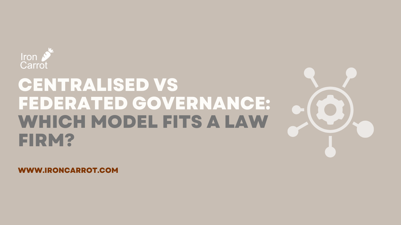 Centralised vs Federated Governance: Which Model Fits a Law Firm?